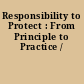 Responsibility to Protect : From Principle to Practice /