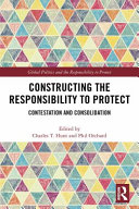 Constructing the responsibility to protect : contestation and consolidation /