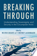 Breaking through : understanding sovereignty and security in the circumpolar Arctic /