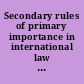 Secondary rules of primary importance in international law attribution, causality, evidence, and standards of review in the practice of international courts and tribunals /