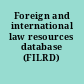 Foreign and international law resources database (FILRD)
