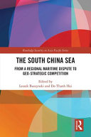 The South China Sea : from a regional maritime dispute to geo-strategic competition /