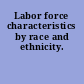 Labor force characteristics by race and ethnicity.