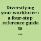 Diversifying your workforce : a four-step reference guide to recruiting, hiring, & retaining employees with disabilities.