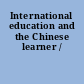 International education and the Chinese learner /