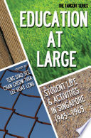 Education at large : student life and activities in Singapore, 1945-1965 /