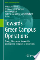 Towards Green Campus Operations : Energy, Climate and Sustainable Development Initiatives at Universities /