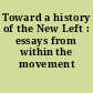 Toward a history of the New Left : essays from within the movement /