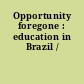 Opportunity foregone : education in Brazil /