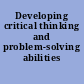 Developing critical thinking and problem-solving abilities /