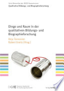 Dinge und Raum in der qualitativen Bildungs- und Biographieforschung.