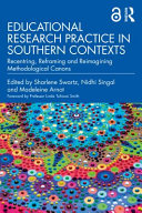 Educational research practice in southern contexts : recentring, reframing and reimagining methodological canons /