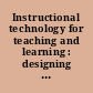 Instructional technology for teaching and learning : designing instruction, integrating computers, and using media /