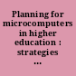 Planning for microcomputers in higher education : strategies for the next generation /