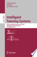 Intelligent tutoring systems 10th international conference, ITS 2010, Pittsburgh, PA, USA, June 14-18, 2010 ; proceedings.
