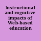Instructional and cognitive impacts of Web-based education /