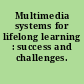 Multimedia systems for lifelong learning : success and challenges.