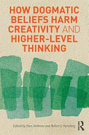 How dogmatic beliefs harm creativity and higher-level thinking /