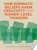 How dogmatic beliefs harm creativity and higher-level thinking