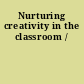 Nurturing creativity in the classroom /