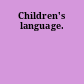 Children's language.