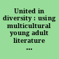 United in diversity : using multicultural young adult literature in the classroom /