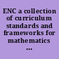 ENC a collection of curriculum standards and frameworks for mathematics and science education.