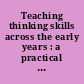 Teaching thinking skills across the early years : a practical approach for children aged 4-7 /