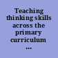 Teaching thinking skills across the primary curriculum : a practical approach for all abilities /