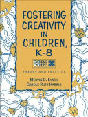 Fostering creativity in children K-8 : theory and practice /
