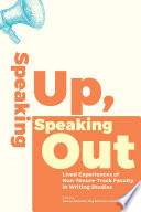 Speaking up, speaking out : lived experiences of non-tenure track faculty in writing studies /