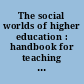 The social worlds of higher education : handbook for teaching in a new century /