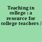 Teaching in college : a resource for college teachers /