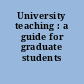 University teaching : a guide for graduate students /