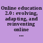 Online education 2.0 : evolving, adapting, and reinventing online technical communication /