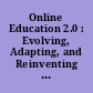 Online Education 2.0 : Evolving, Adapting, and Reinventing Online Technical Communication /