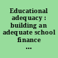 Educational adequacy : building an adequate school finance system /