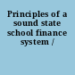 Principles of a sound state school finance system /