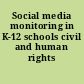Social media monitoring in K-12 schools civil and human rights concerns.