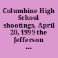 Columbine High School shootings, April 20, 1999 the Jefferson County Sheriff's Office report /