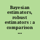 Bayesian estimators, robust estimators : a comparison and some asymptotic results /
