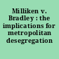 Milliken v. Bradley : the implications for metropolitan desegregation /