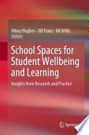 School spaces for student wellbeing and learning : insights from research and practice /