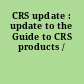 CRS update : update to the Guide to CRS products /