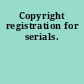 Copyright registration for serials.