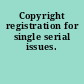 Copyright registration for single serial issues.