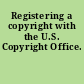 Registering a copyright with the U.S. Copyright Office.