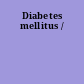 Diabetes mellitus /