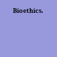 Bioethics.