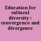 Education for cultural diversity : convergence and divergence /